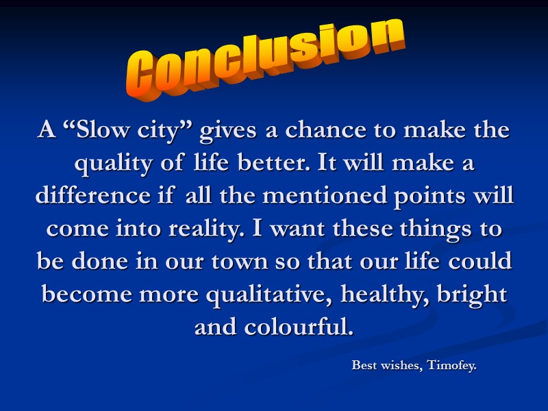 Conclusion A “Slow city” gives a chance to make the quality of life better.